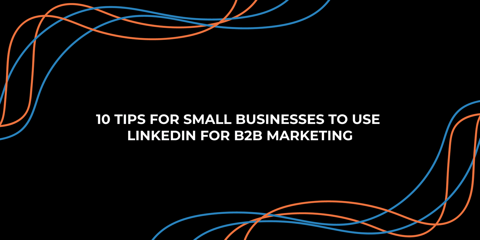 LinkedIn Marketing for B2B Small Businesses: A Practical Organic Growth Playbook